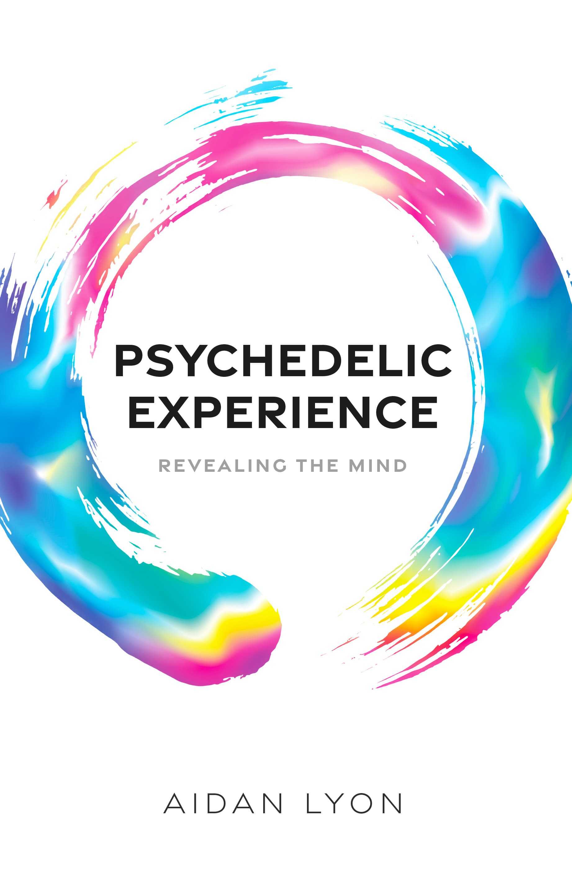 Psychedelic Experience: Revealing the Mind — Aidan Lyon, Oxford University Press